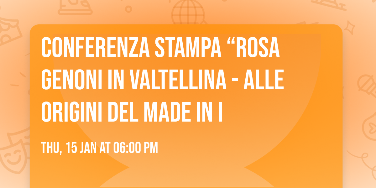 Conferenza stampa \u201cRosa Genoni in Valtellina - Alle origini del Made in I