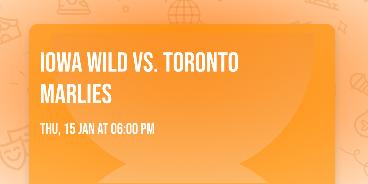 Iowa Wild vs. Toronto Marlies