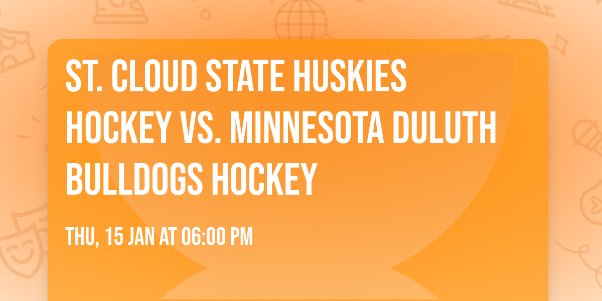St. Cloud State Huskies Hockey vs. Minnesota Duluth Bulldogs Hockey