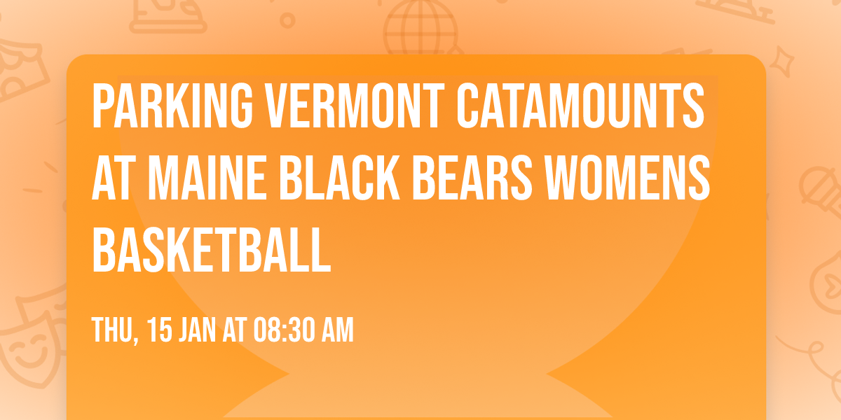 Parking Vermont Catamounts at Maine Black Bears Womens Basketball