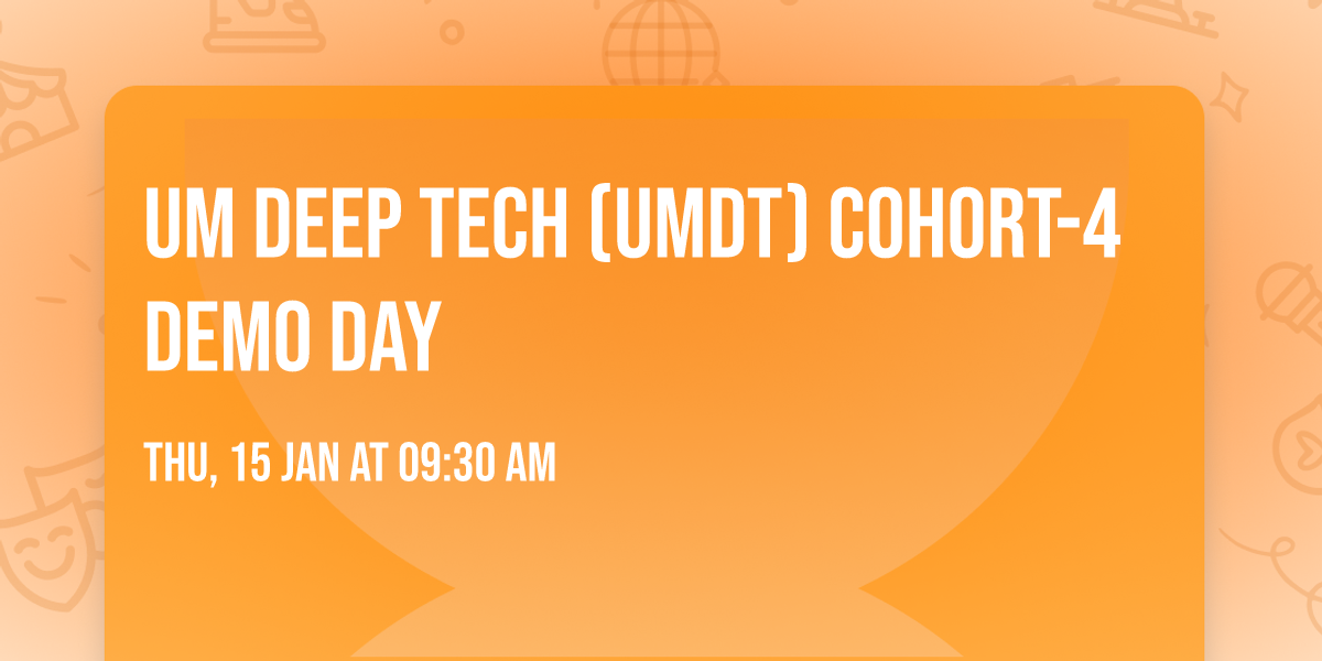 UM Deep Tech (UMDT) Cohort-4 Demo Day