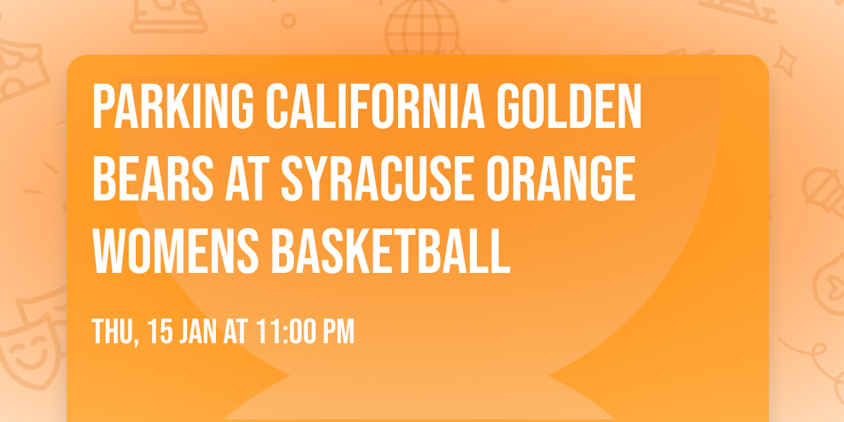 Parking California Golden Bears at Syracuse Orange Womens Basketball