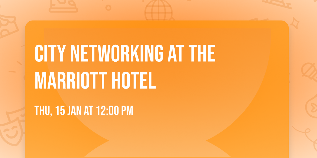 City Networking at The Marriott Hotel