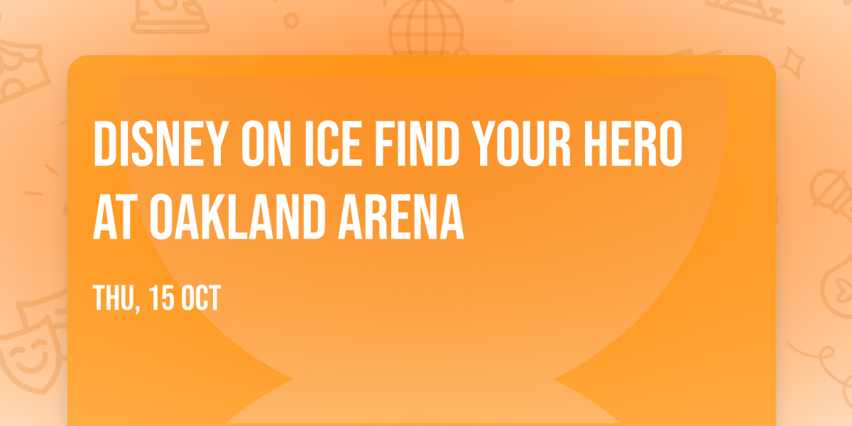 Disney On Ice Find Your Hero at Oakland Arena