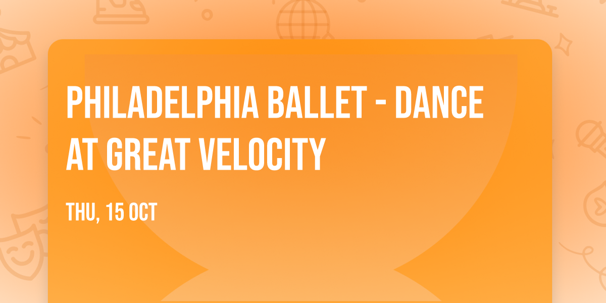 Philadelphia Ballet - Dance at Great Velocity