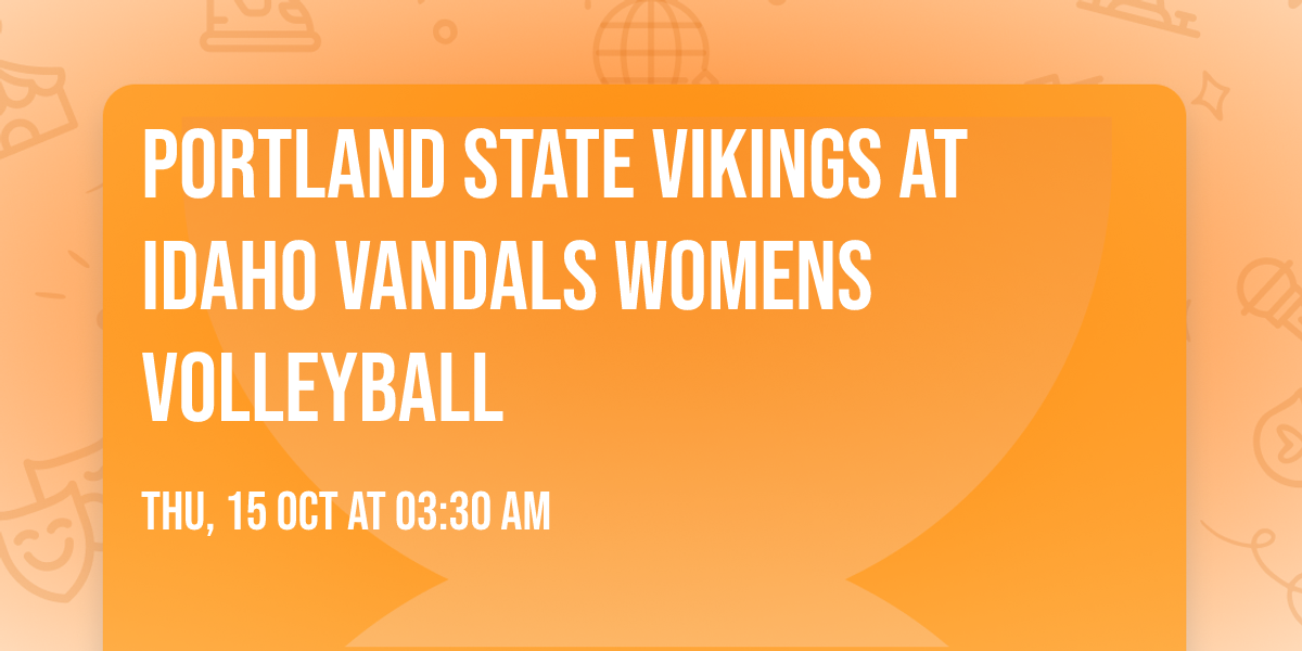 Portland State Vikings at Idaho Vandals Womens Volleyball