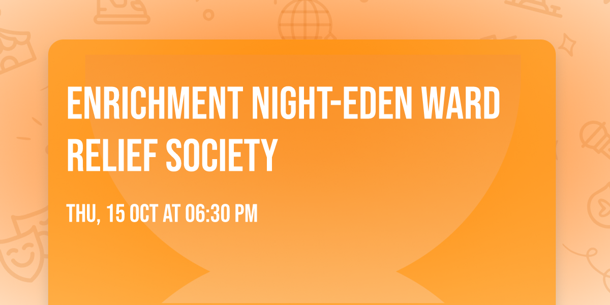Enrichment Night-Eden Ward Relief Society