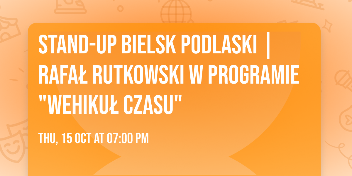 Stand-up Bielsk Podlaski | Rafa\u0142 Rutkowski w programie "Wehiku\u0142 czasu"