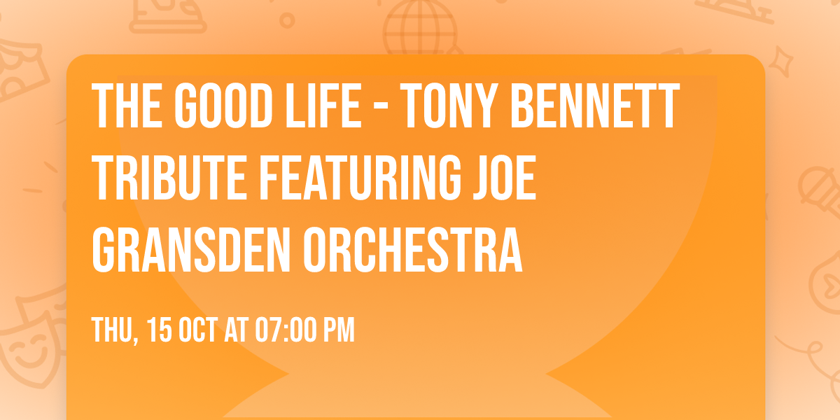 The Good Life - Tony Bennett Tribute featuring Joe Gransden Orchestra