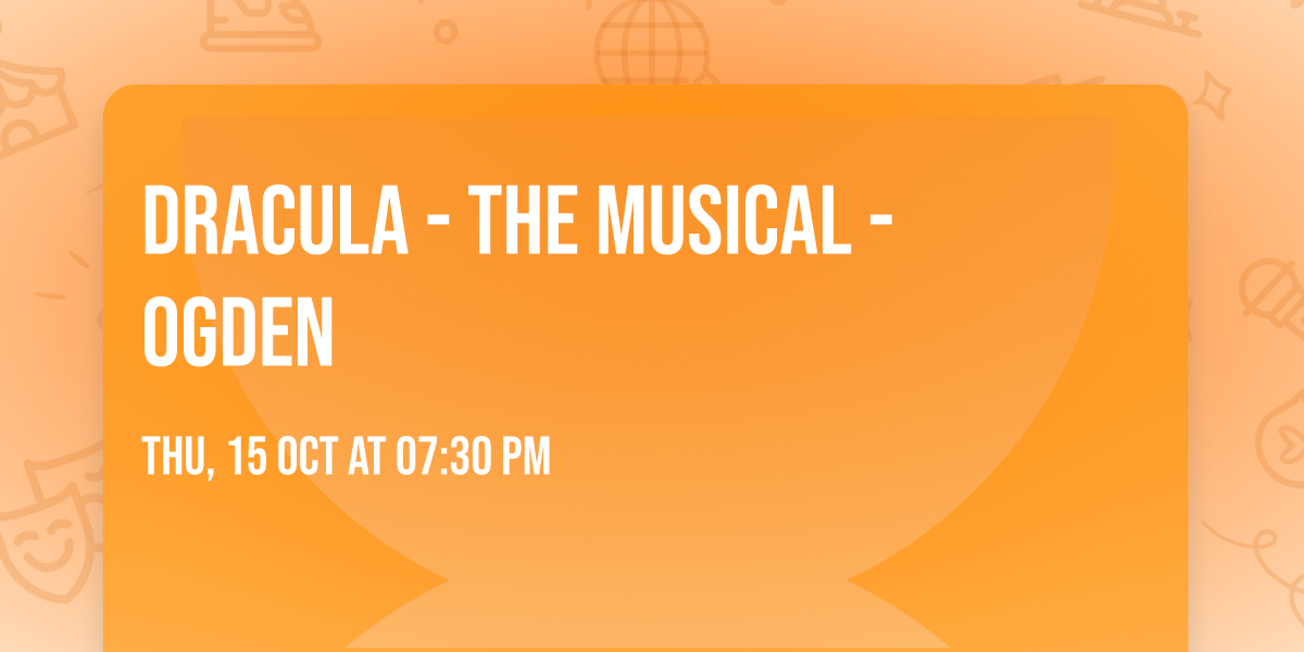 Dracula - The Musical - Ogden
