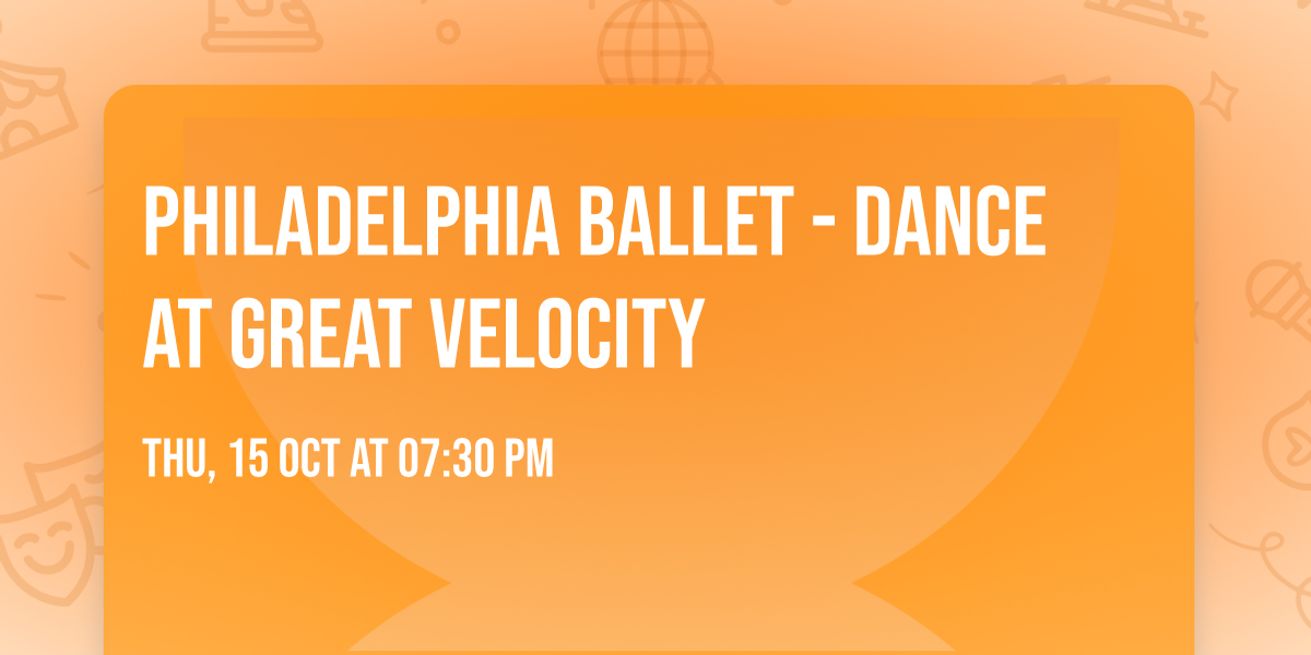Philadelphia Ballet - Dance at Great Velocity