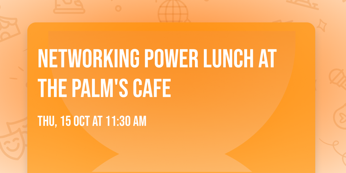 Networking Power Lunch at The Palm's Cafe