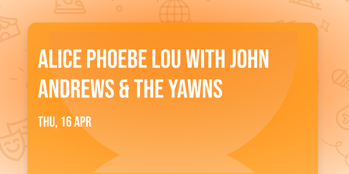 Alice Phoebe Lou with John Andrews & the Yawns