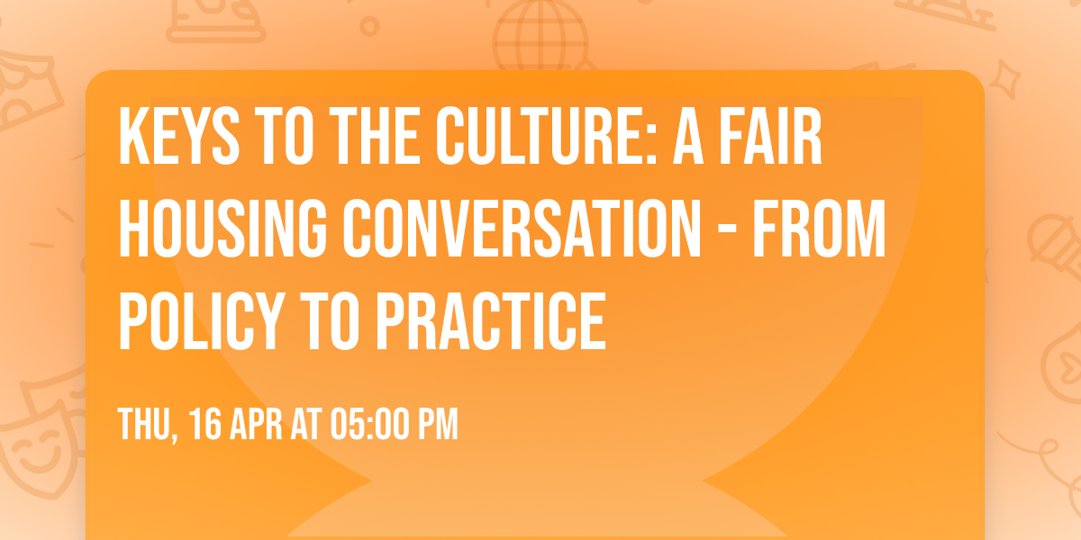 Keys To The Culture: A Fair Housing Conversation - From Policy To Practice