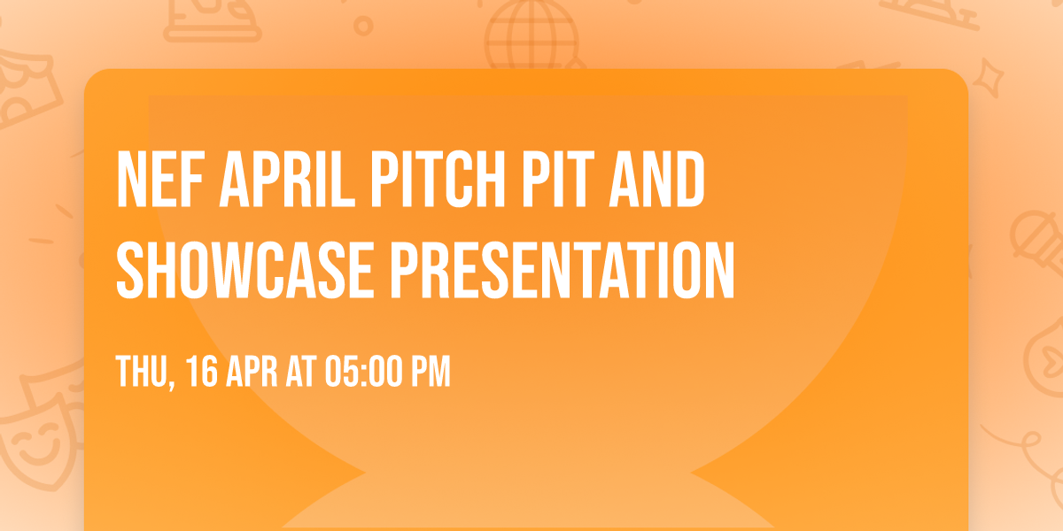 NEF April Pitch Pit and Showcase Presentation
