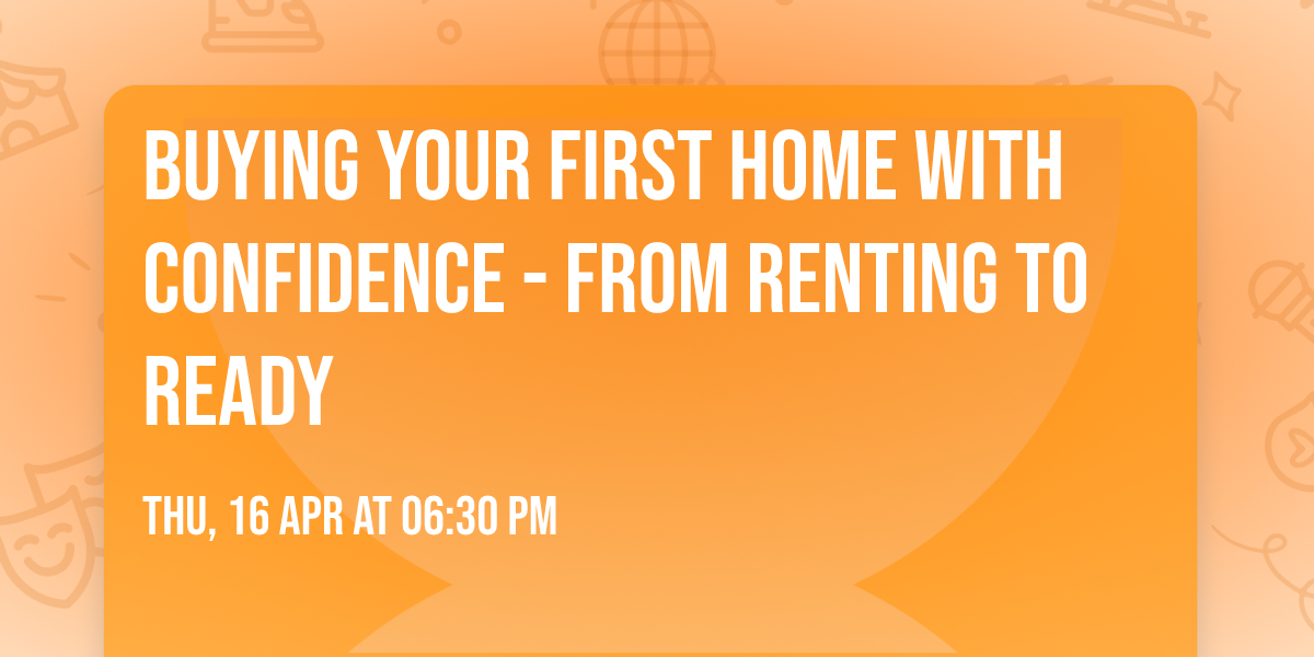 Buying Your First Home With Confidence - From Renting to Ready