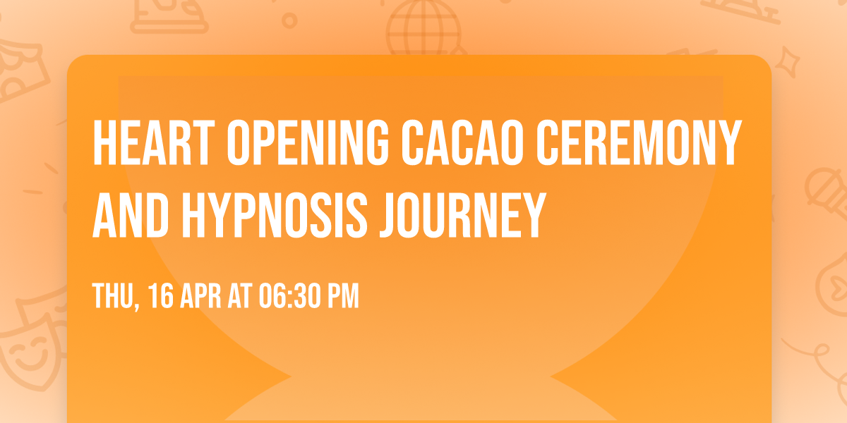 Heart Opening Cacao Ceremony and Hypnosis Journey