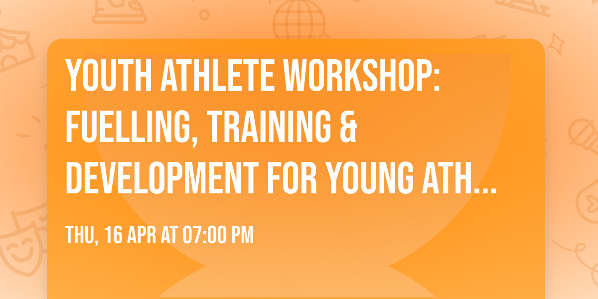 Youth Athlete Workshop: Fuelling, Training & Development for Young Athletes