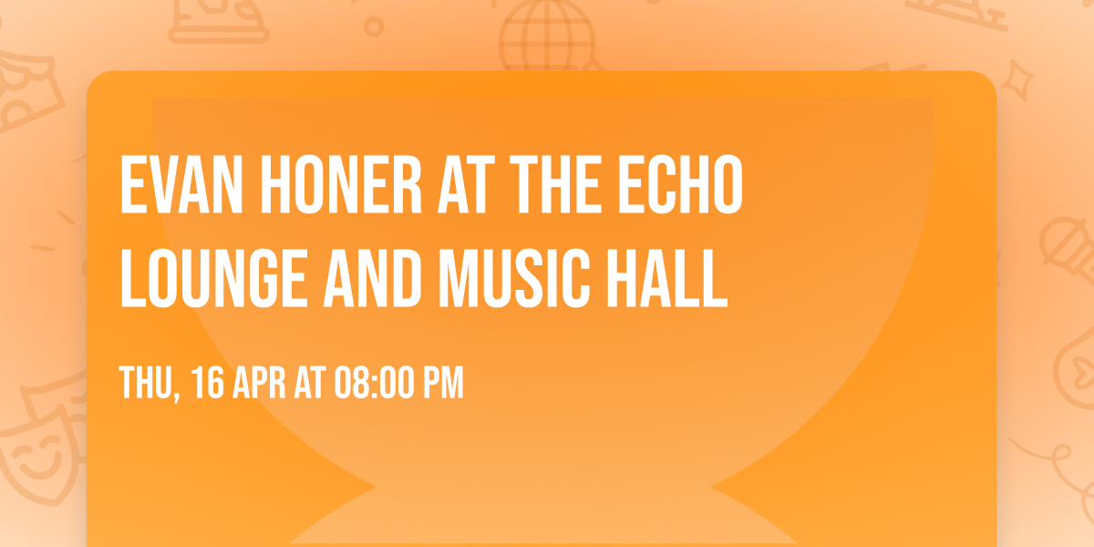 Evan Honer at The Echo Lounge and Music Hall