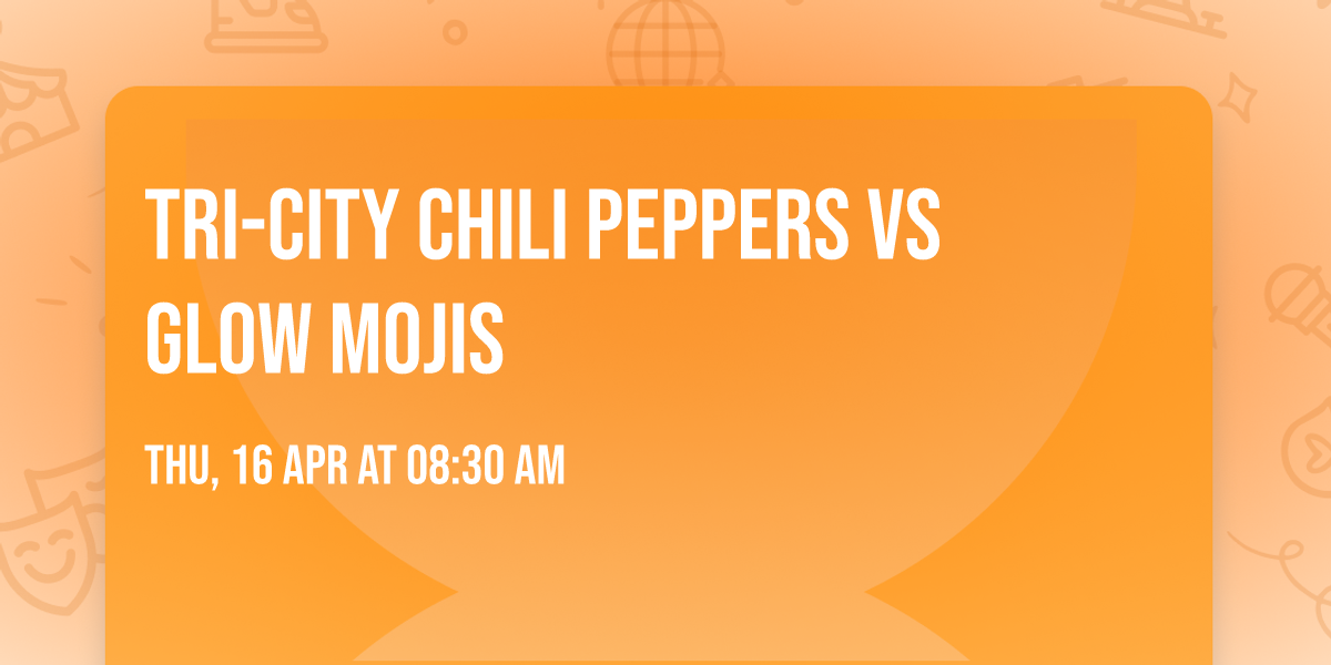 Tri-City Chili Peppers vs Glow Mojis