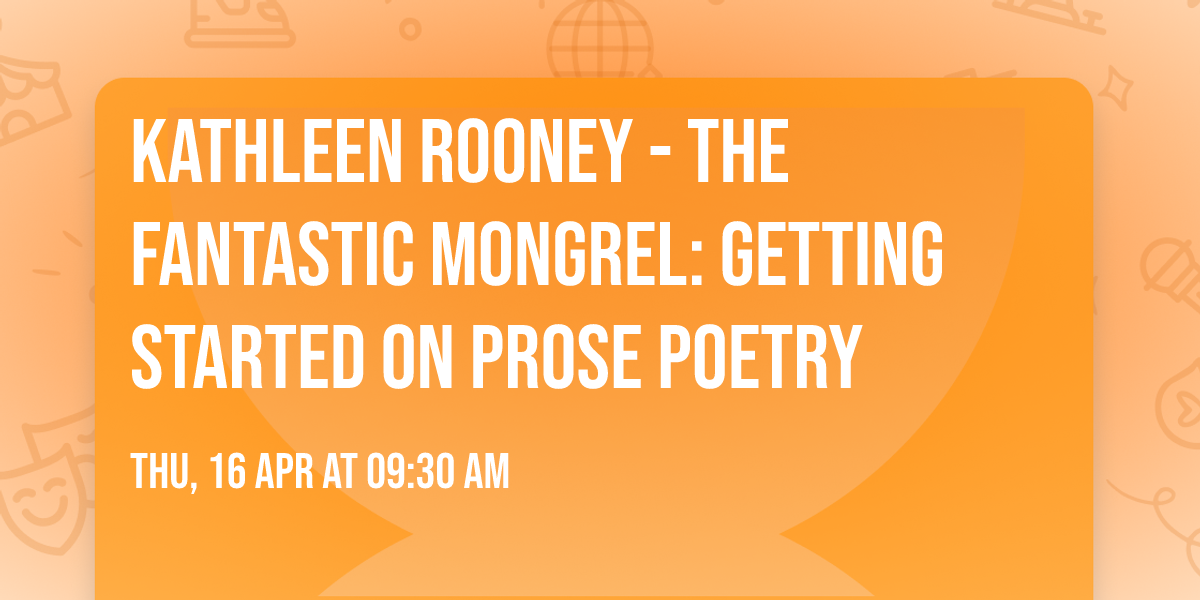  Kathleen Rooney - The Fantastic Mongrel: Getting Started on Prose Poetry