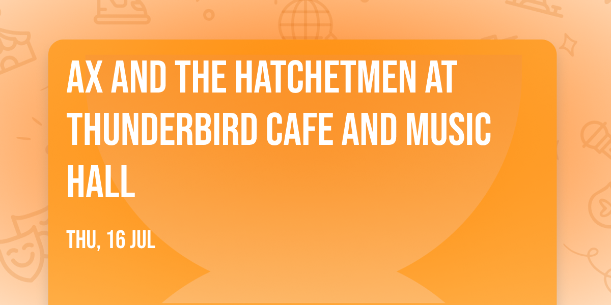 Ax and the Hatchetmen at Thunderbird Cafe and Music Hall