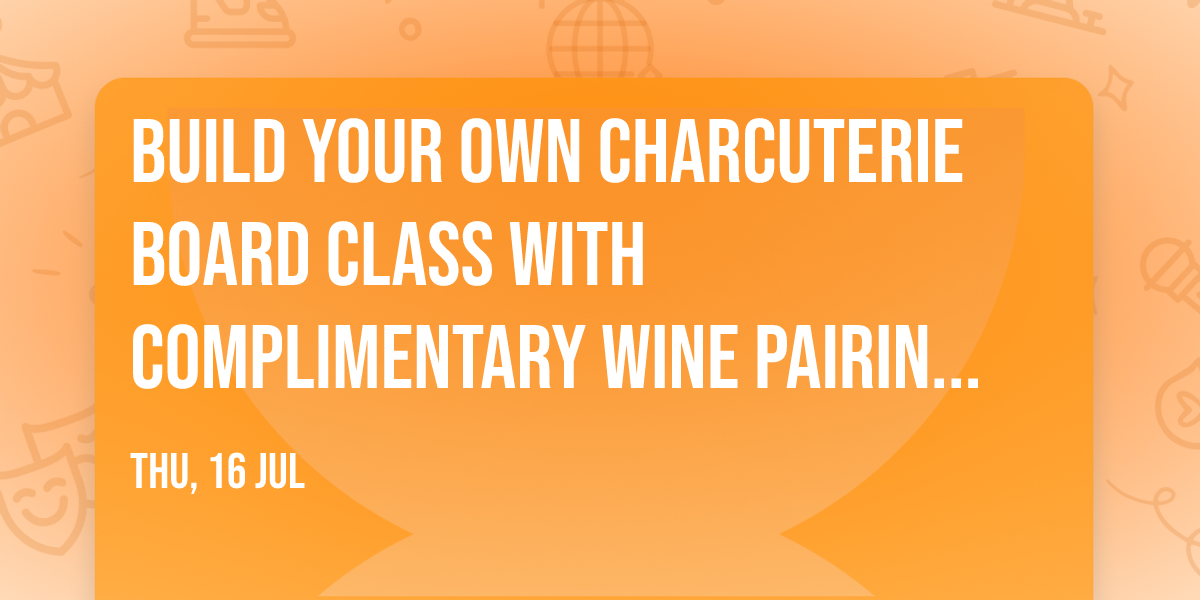 Build Your Own Charcuterie Board Class with Complimentary Wine Pairing \ud83e\uddc0\ud83c\udf77 with Chells Chartcuterie