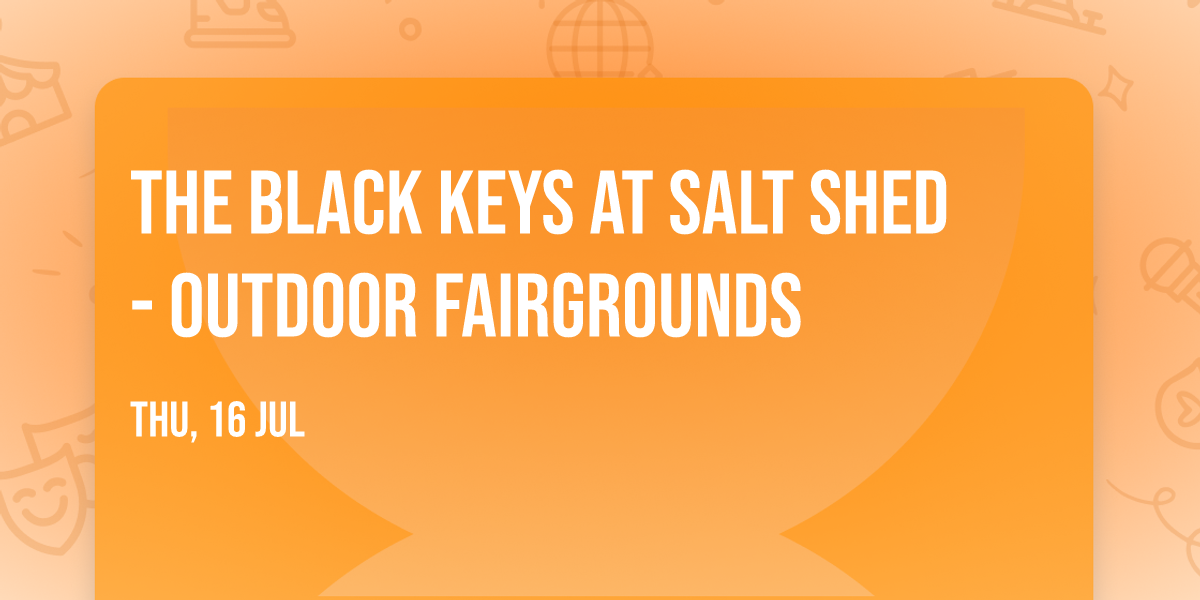 The Black Keys at Salt Shed - Outdoor Fairgrounds
