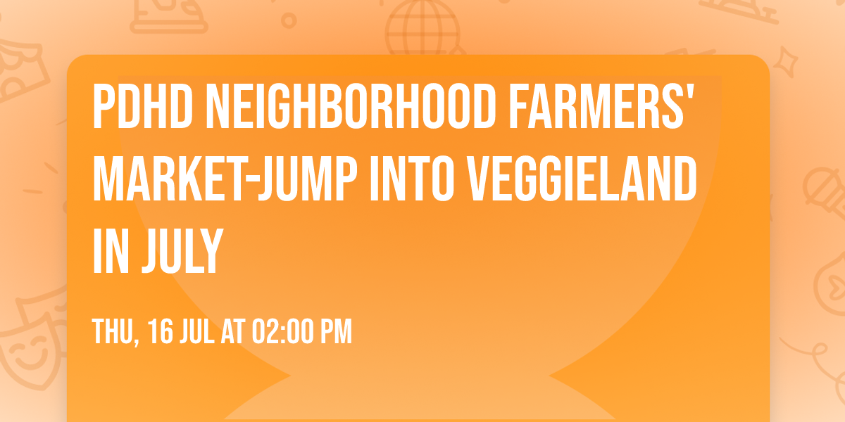 PDHD Neighborhood Farmers' Market-Jump into VeggieLand in July