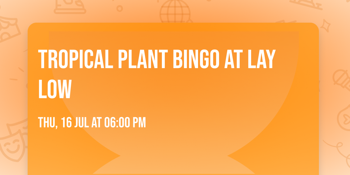 Tropical Plant Bingo at Lay Low 