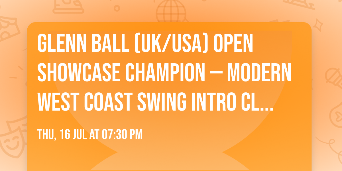 Glenn Ball (UK\/USA) Open Showcase Champion \u2014 Modern West Coast Swing Intro Class & Party