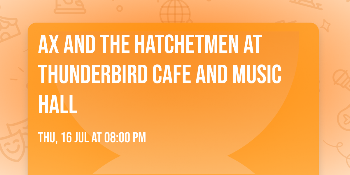 Ax and the Hatchetmen at Thunderbird Cafe and Music Hall