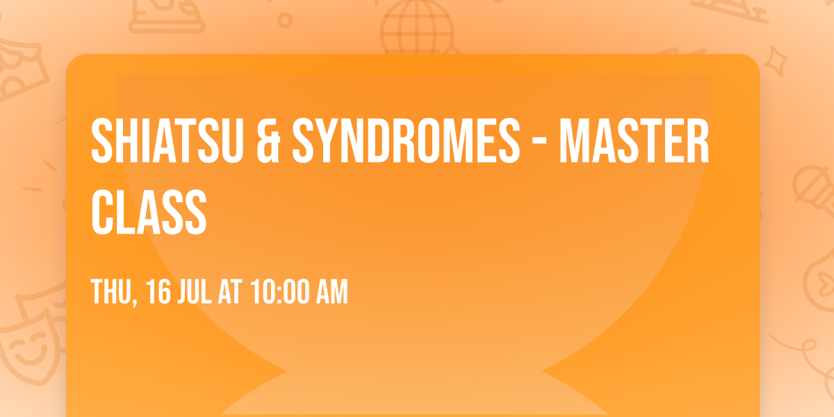 Shiatsu & Syndromes - Master Class