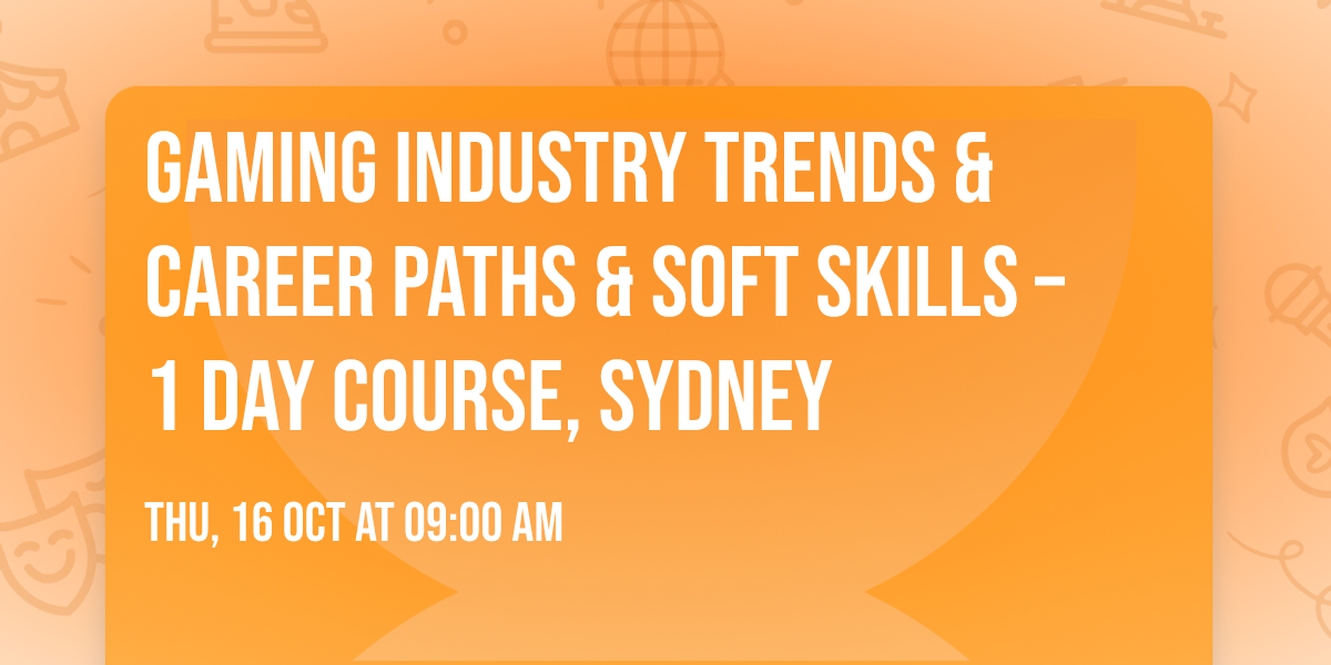 Gaming Industry Trends & Career Paths & Soft Skills \u2013 1 Day Course, Sydney