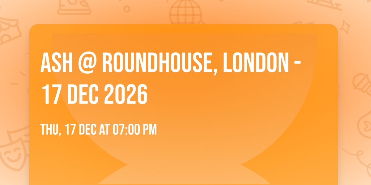 Ash @ Roundhouse, London - 17 Dec 2026