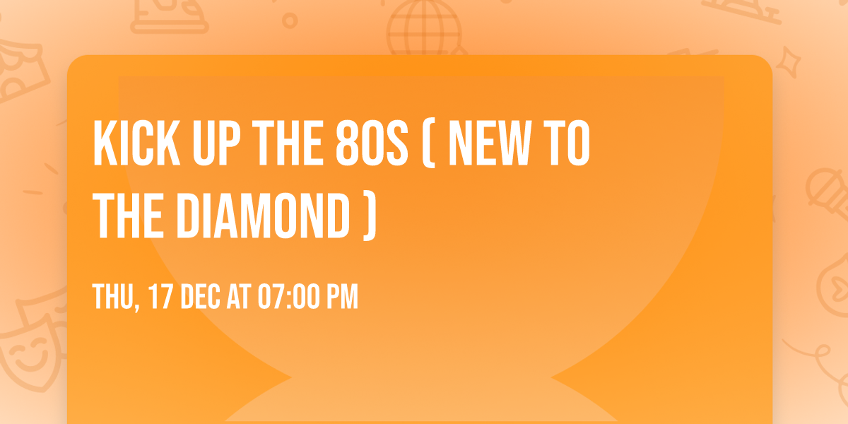 Kick up the 80s  ( New to the Diamond )