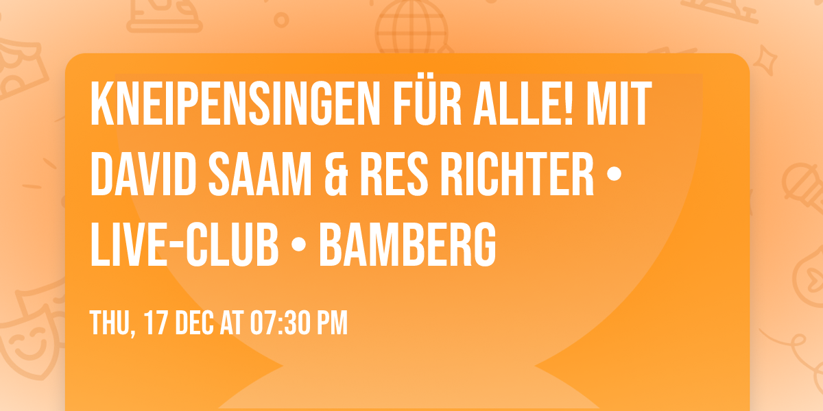 KNEIPENSINGEN F\u00dcR ALLE! mit David Saam & Res Richter \u2022 Live-Club \u2022 Bamberg
