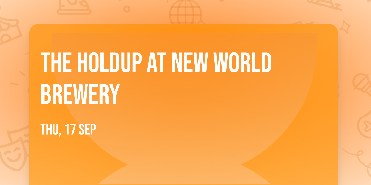 The Holdup at New World Brewery