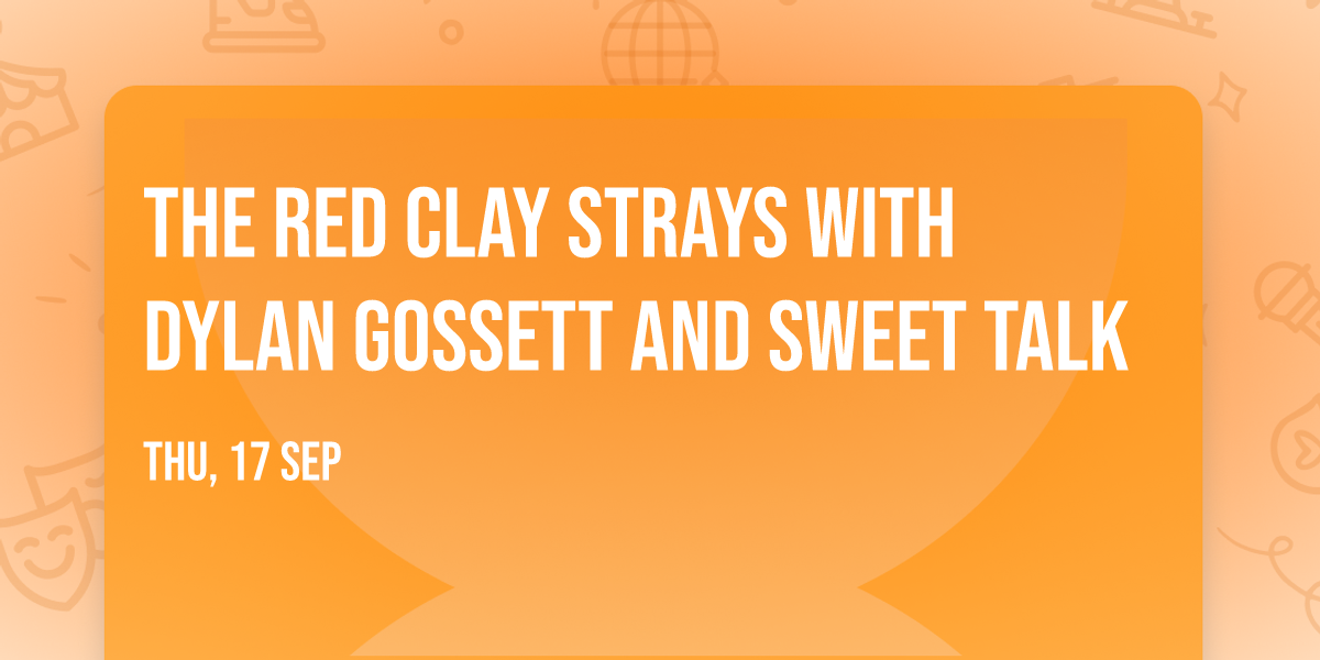 The Red Clay Strays with Dylan Gossett and Sweet Talk