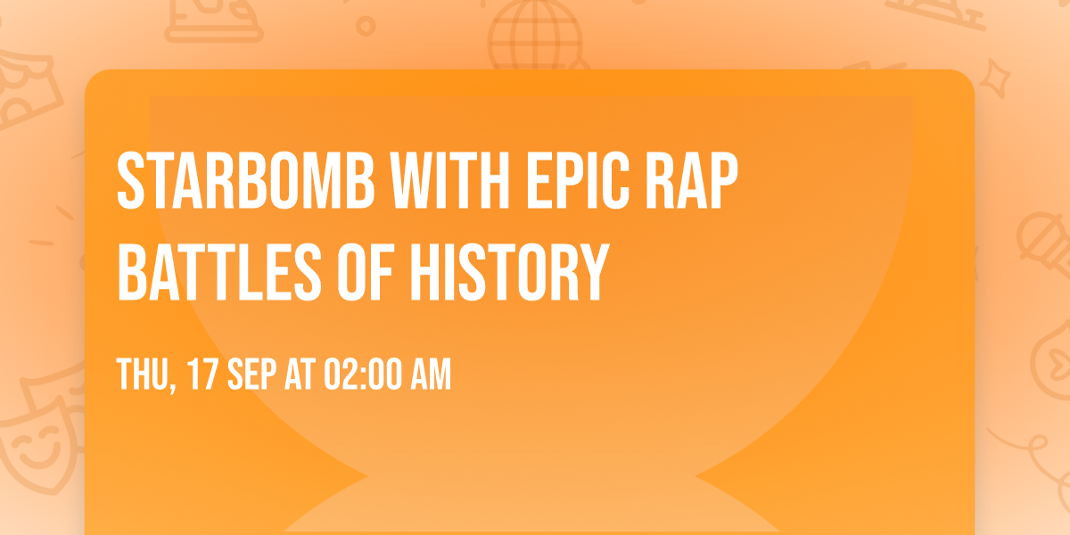 Starbomb with Epic Rap Battles of History