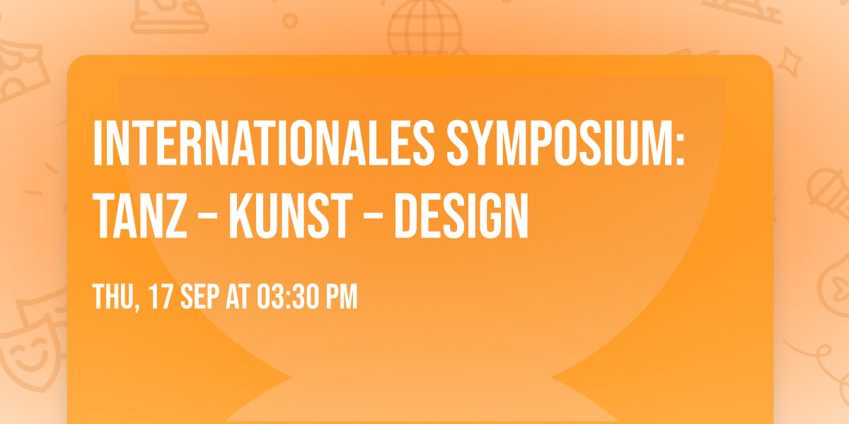 Internationales Symposium: Tanz \u2013 Kunst \u2013 Design