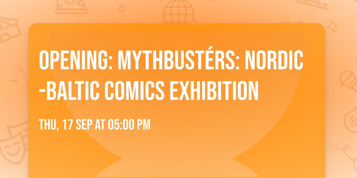 Opening: MYTHBUST\u00c9RS: Nordic-Baltic Comics Exhibition