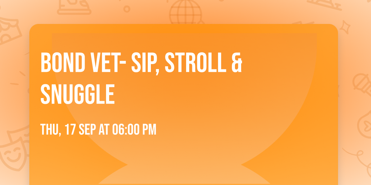 Bond Vet- Sip, Stroll & Snuggle
