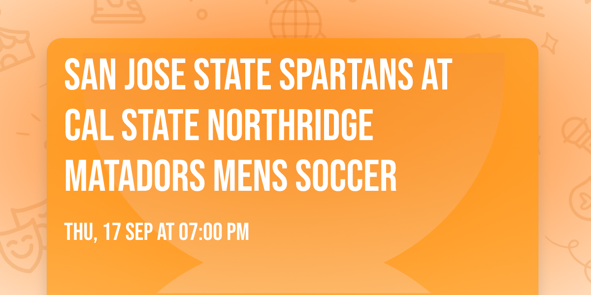 San Jose State Spartans at Cal State Northridge Matadors Mens Soccer