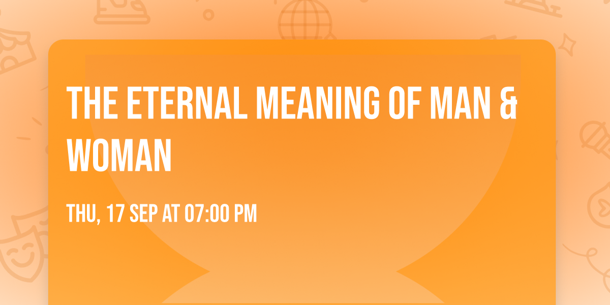 The Eternal Meaning of Man & Woman