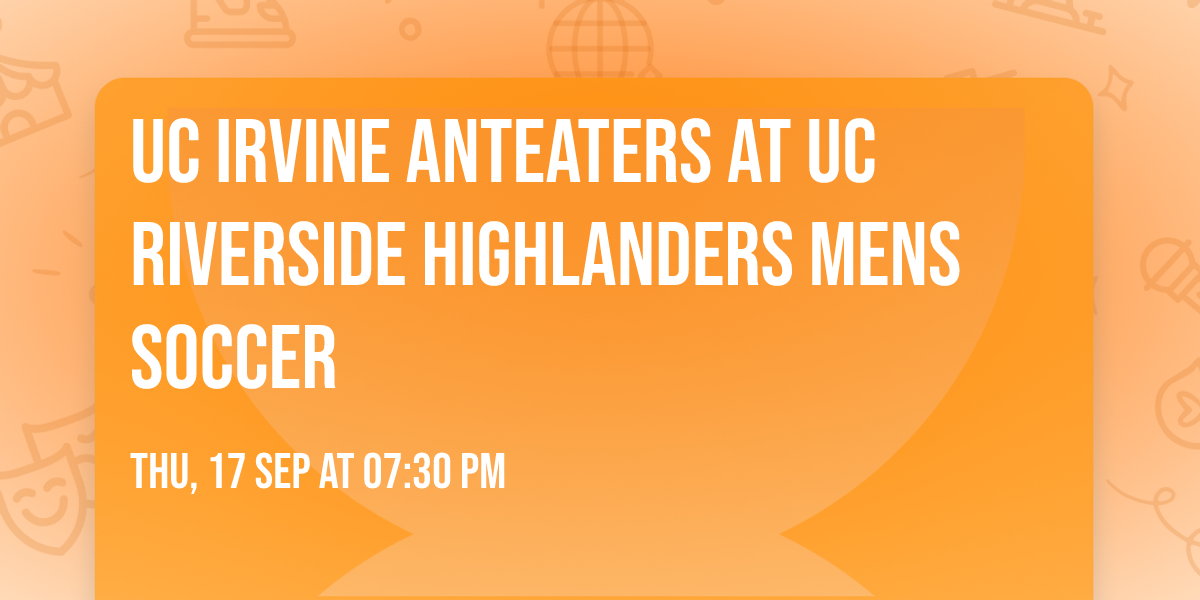UC Irvine Anteaters at UC Riverside Highlanders Mens Soccer