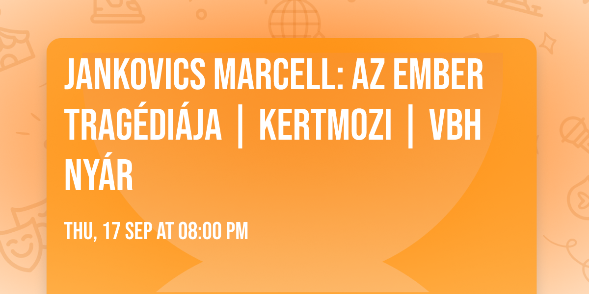 Jankovics Marcell: Az ember trag\u00e9di\u00e1ja | Kertmozi | VBH NY\u00c1R