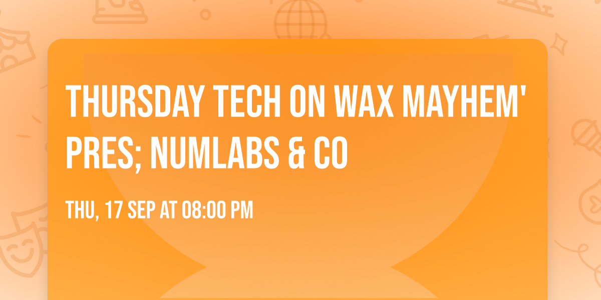 THURSDAY TECH on Wax Mayhem' Pres; Numlabs & Co