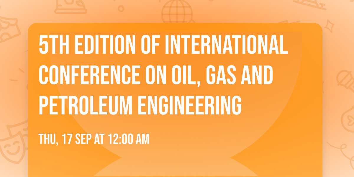 5th Edition of International Conference on Oil, Gas and Petroleum Engineering