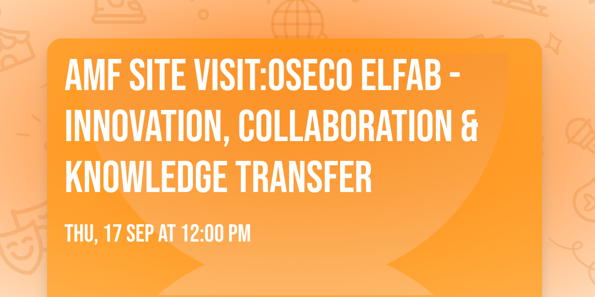 AMF Site Visit:Oseco Elfab - Innovation, Collaboration & Knowledge Transfer